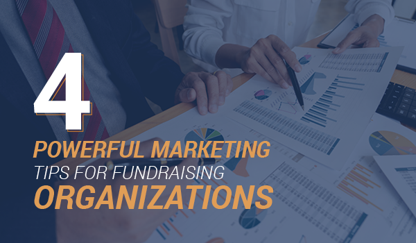 4 Powerful Marketing Tips for Fundraising Organizations
