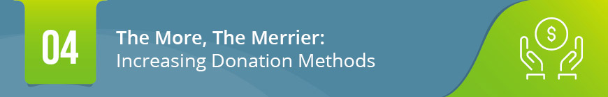 4. The More, The Merrier: Increasing Donation Methods