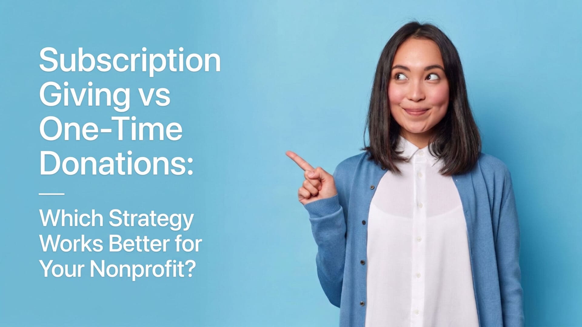 Subscription Giving vs One Time Donations Which Strategy Works Better for Your Nonprofit